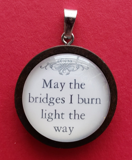 May the Bridges I Burn Light the Way | Smart Ass Charm | No Regrets Charm