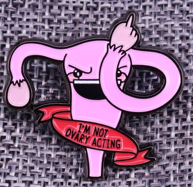 Ovary Acting Pin | Feminist Pin | Women's Rights Pin | Strong Woman Gift